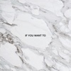 If You Want To - Single