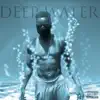 Deep Water - Single album lyrics, reviews, download