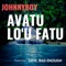 Avatu Lo'u Fatu (feat. Sefa & Bad Enough) - JohnnyBoy lyrics