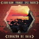 Liquid Bloom, Poranguí & Spice Traders - Corazón de Gaia