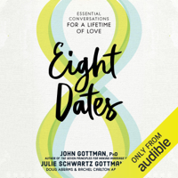 John Gottman Ph.D., Julie Schwartz Gottman, PhD, Doug Abrams & Rachel Carlton Abrams - Eight Dates: Essential Conversations for a Lifetime of Love (Unabridged) artwork