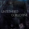 Untethered Guillotine - Single