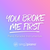 You Broke Me First (Originally Performed by Tate Mcrae) [Piano Karaoke Version] - Sing2Piano