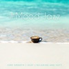 #Mood Jazz: Very Smooth, Sexy, Relaxing and Soft - Instrumental Music for Dinner, Chill Cocktail Bar, Relaxation & Weekend Time
