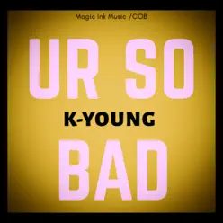 Ur So Bad - K Young