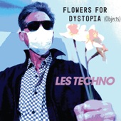 Les Techno - Flowers for Dystopia (Objects)
