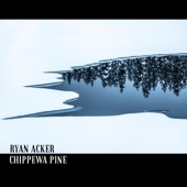 Ryan Acker - Chippewa Pine