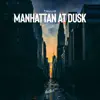 Stream & download Manhattan at Dusk - Single