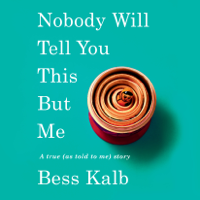 Bess Kalb - Nobody Will Tell You This But Me: A true (as told to me) story (Unabridged) artwork