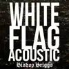 White Flag (Acoustic) - Single album lyrics, reviews, download