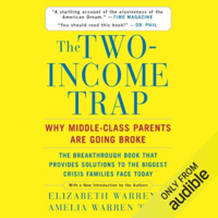 Elizabeth Warren & Amelia Warren Tyagi - The Two-Income Trap: Why Middle-Class Parents Are Going Broke (Unabridged) artwork