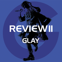 GLAY - REVIEWⅡ 〜BEST OF GLAY〜 artwork