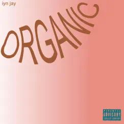 Organic - Single by Iyn Jay album reviews, ratings, credits