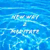 New Way 2 Meditate - Single album lyrics, reviews, download