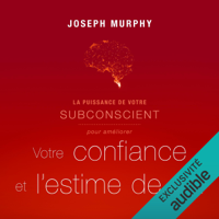 Joseph Murphy - La puissance de votre subconscient pour améliorer votre confiance et l'estime de soi artwork