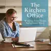 The Kitchen Office - Working from Home Background Music album lyrics, reviews, download
