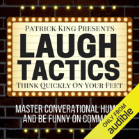 Patrick King - Laugh Tactics: Master Conversational Humor and Be Funny on Command  (Unabridged) artwork