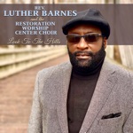 Rev. Luther Barnes & The Restoration Worship Center Choir - Look to the Hills