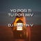 Yo por ti, Tu por mi - DJ Martin V lyrics