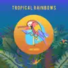 Stream & download Tropical Rainbows - Single