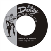 Carlos & The Bandidos - Good Day to Die