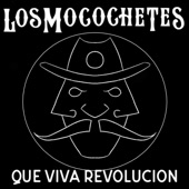 Los Mocochetes - ¡Que Vivá Revolución!