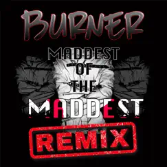 Maddest of the Maddest (feat. Tiny Boost, M24, AM & ONEFOUR) [Remix] - Single by Burner album reviews, ratings, credits