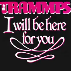 I Will Be Here for You - Single - The Trammps I Will Be Here for You - Single - The Trammps