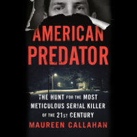 Maureen Callahan - American Predator: The Hunt for the Most Meticulous Serial Killer of the 21st Century (Unabridged) artwork
