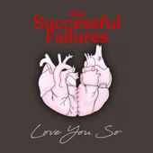 The Successful Failures - Love You So
