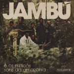 Jambú (É os Míticos Sons da Amazônia)