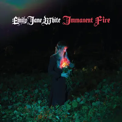 Immanent Fire - Emily Jane White