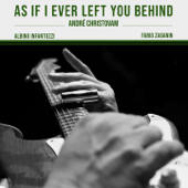 As If I Ever Left You Behind (feat. Albino Infantozzi & Fabio Zaganin) - EP - André Christovam