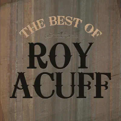 The Best of Roy Acuff - Roy Acuff The Best of Roy Acuff - Roy Acuff