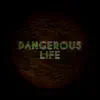 Dangerous Life - Single album lyrics, reviews, download