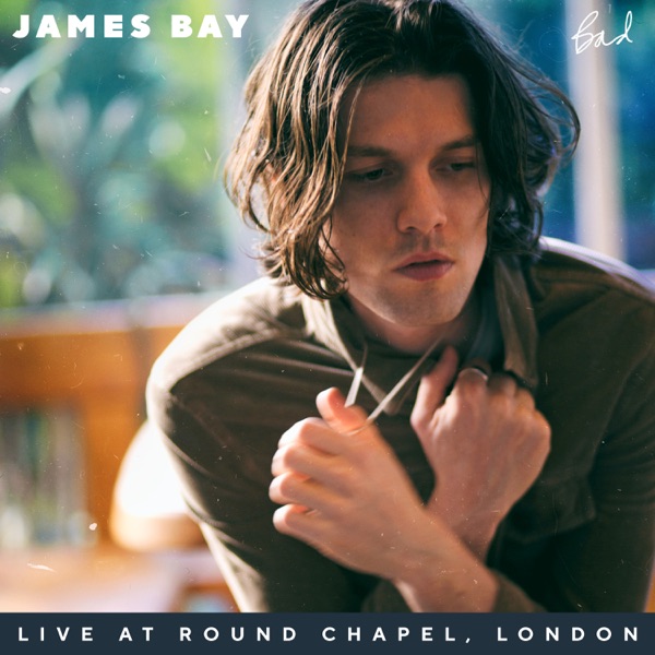 Bad (Live at Round Chapel, London) - Single - James Bay