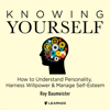 Knowing Yourself: How to Understand Personality, Harness Willpower, and Manage Self-Esteem - Roy Baumeister