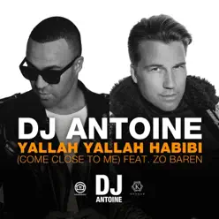 Yallah Yallah Habibi (Come Close to Me) [feat. Zo Baren] [Remixes] - Single - Dj Antoine