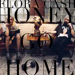 Honey Go Home - Single by Flora cash album reviews, ratings, credits