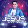 Só Jesus Pode Salvar - Single