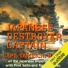 Japanese Destroyer Captain: Pearl Harbor, Guadalcanal, Midway - The Great Naval Battles Seen Through Japanese Eyes (Unabridged) - Captain Tameichi Hara
