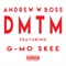 D.M.T.M. (feat. G-Mo Skee) - Andrew W. Boss lyrics