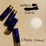 Chaos Chaos - Improv Song