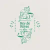 Rey de Reyes - Single album lyrics, reviews, download