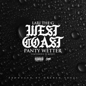 West Coast Panty Wetter (feat. $crizzy) - Single by Lari the G album reviews, ratings, credits