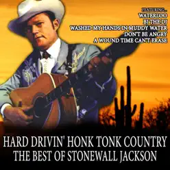 Hard Drivin' Honk Tonk Country (The Best of Stonewall Jackson) - Stonewall Jackson