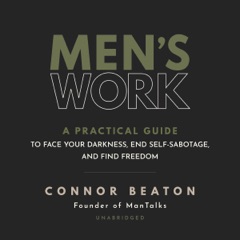 Men's Work: A Practical Guide to Face Your Darkness, End Self-Sabotage, and Find Freedom (Unabridged)