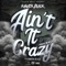 Ain't It Crazy (feat. Amara Blaze) - Khaotik Black lyrics