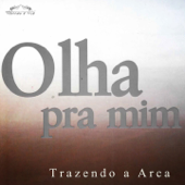 Olha pra Mim - Trazendo a Arca