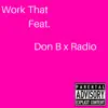 Work That (feat. Radio & Don B) - Single album lyrics, reviews, download